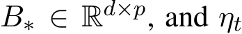  B∗ ∈ Rd×p, and ηt