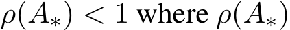  ρ(A∗) < 1 where ρ(A∗)