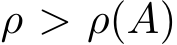  ρ > ρ(A)