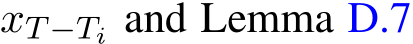  xT−Ti and Lemma D.7