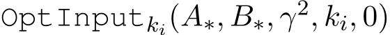  OptInputki(A∗, B∗, γ2, ki, 0)