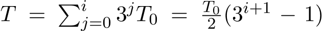  T = �ij=0 3jT0 = T02 (3i+1 − 1)