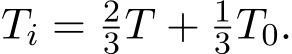  Ti = 23T + 13T0.