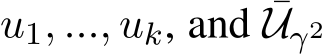  u1, ..., uk, and ¯Uγ2