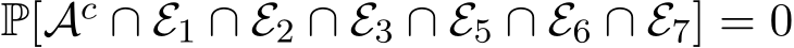  P[Ac ∩ E1 ∩ E2 ∩ E3 ∩ E5 ∩ E6 ∩ E7] = 0