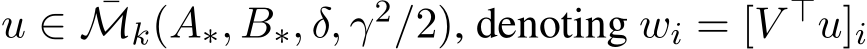  u ∈ ¯Mk(A∗, B∗, δ, γ2/2), denoting wi = [V ⊤u]i