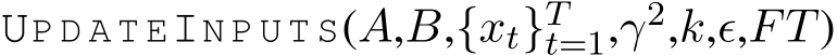  UP D A T EIN P U T S(A,B,{xt}Tt=1,γ2,k,ϵ,FT)