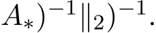 A∗)−1∥2)−1.