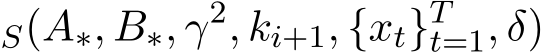 S(A∗, B∗, γ2, ki+1, {xt}Tt=1, δ)