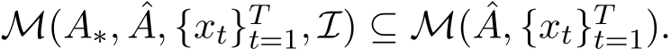  M(A∗, ˆA, {xt}Tt=1, I) ⊆ M( ˆA, {xt}Tt=1).