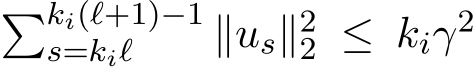 �ki(ℓ+1)−1s=kiℓ ∥us∥22 ≤ kiγ2