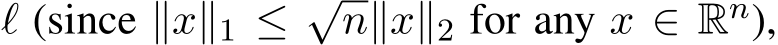  ℓ (since ∥x∥1 ≤ √n∥x∥2 for any x ∈ Rn),