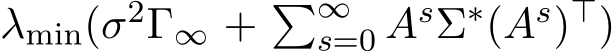  λmin(σ2Γ∞ + �∞s=0 AsΣ∗(As)⊤)