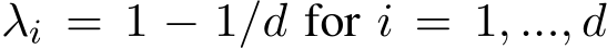  λi = 1 − 1/d for i = 1, ..., d