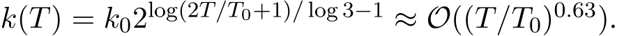  k(T) = k02log(2T/T0+1)/ log 3−1 ≈ O((T/T0)0.63).