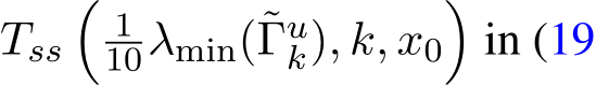  Tss�110λmin(˜Γuk), k, x0�in (19