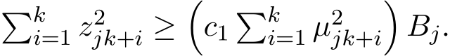 �ki=1 z2jk+i ≥�c1�ki=1 µ2jk+i�Bj.