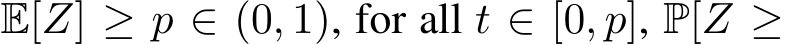  E[Z] ≥ p ∈ (0, 1), for all t ∈ [0, p], P[Z ≥