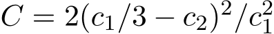  C = 2(c1/3 − c2)2/c21