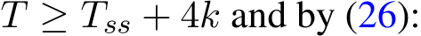  T ≥ Tss + 4k and by (26):