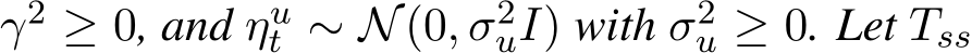  γ2 ≥ 0, and ηut ∼ N(0, σ2uI) with σ2u ≥ 0. Let Tss