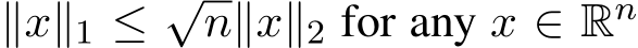  ∥x∥1 ≤ √n∥x∥2 for any x ∈ Rn