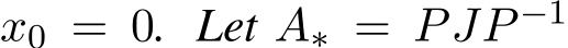 x0 = 0. Let A∗ = PJP −1 