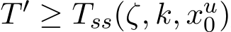  T ′ ≥ Tss(ζ, k, xu0)