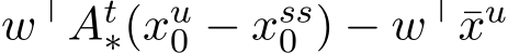  w⊤At∗(xu0 − xss0 ) − w⊤¯xu