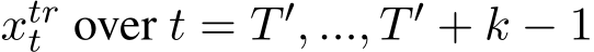  xtrt over t = T ′, ..., T ′ + k − 1