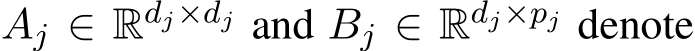 Aj ∈ Rdj×dj and Bj ∈ Rdj×pj denote