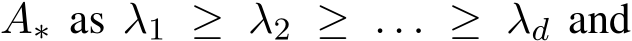  A∗ as λ1 ≥ λ2 ≥ . . . ≥ λd and