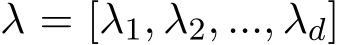 λ = [λ1, λ2, ..., λd]