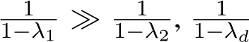 11−λ1 ≫ 11−λ2 , 11−λd 