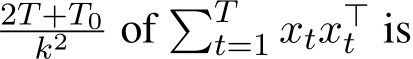 2T+T0k2 of �Tt=1 xtx⊤t is