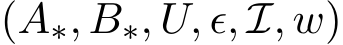 (A∗, B∗, U, ϵ, I, w)