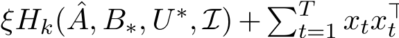  ξHk( ˆA, B∗, U∗, I) + �Tt=1 xtx⊤t 