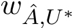  w ˆA,U∗