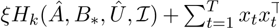  ξHk( ˆA, B∗, ˆU, I) + �Tt=1 xtx⊤t 