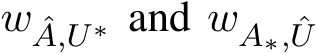  w ˆA,U∗ and wA∗, ˆU