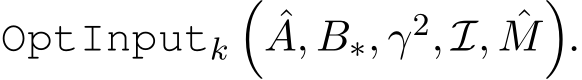 OptInputk�ˆA, B∗, γ2, I, ˆM�.