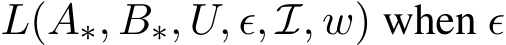  L(A∗, B∗, U, ϵ, I, w) when ϵ