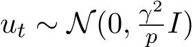  ut ∼ N(0, γ2p I)