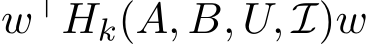  w⊤Hk(A, B, U, I)w