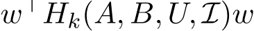  w⊤Hk(A, B, U, I)w