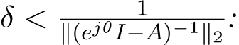  δ < 1∥(ejθI−A)−1∥2 :