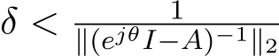  δ < 1∥(ejθI−A)−1∥2 