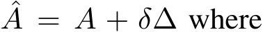 ˆA = A + δ∆ where