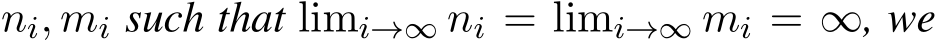  ni, mi such that limi→∞ ni = limi→∞ mi = ∞, we