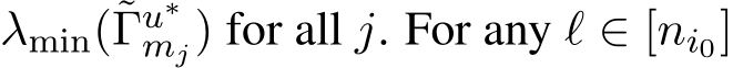 λmin(˜Γu∗mj) for all j. For any ℓ ∈ [ni0]